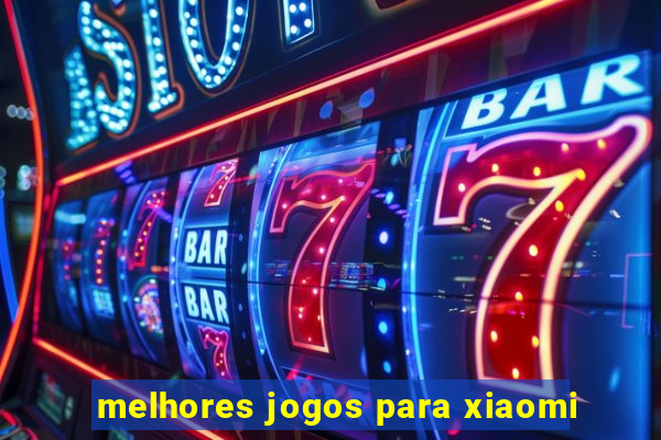 melhores jogos para xiaomi